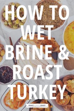 the words how to wet, brine and roast turkey are overlaid with images of different dishes