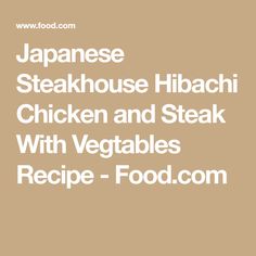 japanese steakhouse hibachi chicken and steak with vegetables recipe - food com cover