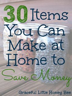 mason jars filled with beads and money on top of a wooden table text reads 30 items you can make at home to save money