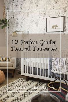 a baby's room with the words 12 perfect gender neutral nurseries