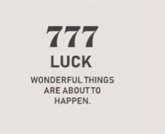 a white and black sign that says 777 luck wonderful things are about to happen