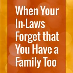 an orange sign with the words when your in - laws forget that you have a family too