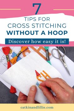 a hand embroidery project with the title 7 tips for cross - stitching without a hoop