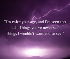 a purple sky with lightning and the words i'm twice your age, and i've seen too much things you've never seen