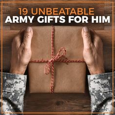 a person holding a wrapped gift box with the words, 19 unbeatable army gifts for him