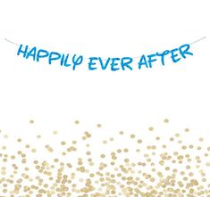 a banner with the words happily ever after written in blue and gold confetti