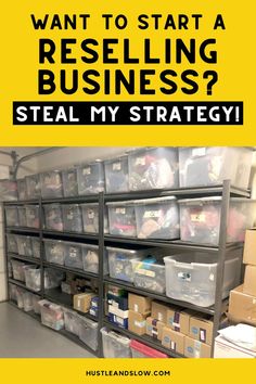 a storage area with boxes and bins on the shelves that says want to start a reselling business? steal my strategy