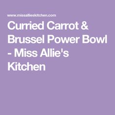 the words currie carrot and brussel power bowl - miss alice's kitchen