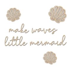 the words make waves, little mermaid are made out of gold and white glitters