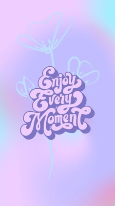 the words enjoy every moment are written in pink and blue on a pastel background