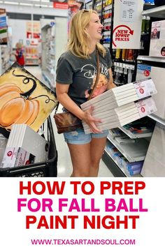 a woman is shopping in a store with the text how to prep for fall ball paint night