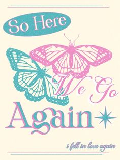 a pink and blue butterfly with the words, so here we go again