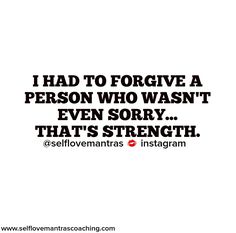 a quote that reads i had to forget a person who was not even sorry, that's strength