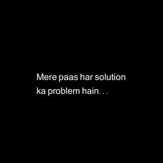 a black and white photo with the words mere pass ha solution ka problem hain