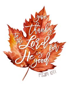 a leaf with the words give thanks to the lord for he is good