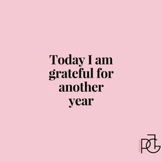 a pink background with the words today i am grateful for another year written in black