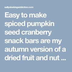 the words easy to make spiced pumpkin seed cranberry snack bars are my autumn version of a dried fruit and nut