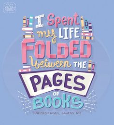 there is a quote that says i spent my life and folded between the pages of books