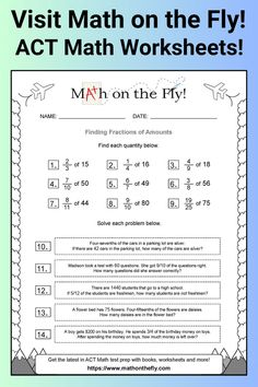 The pin shows an A C T math worksheet that covers the topic of finding fractions of amounts, and prealgebra. Get ready for ACT math with over 100 free math worksheets with solutions! Get ACT math worksheets, books, videos, test dates and more at Math on the Fly! The Fly, Math Worksheets