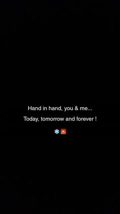 a black background with the words hand in hand, you & me today, tomorrow and forever