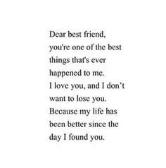 a poem written in black and white with the words dear best friend, you're one of the best things that's ever happened to me