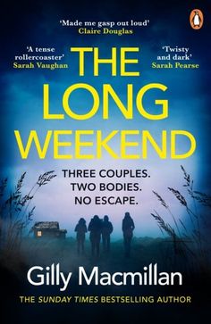 the long weekend three couples, two bodies, no escape by gill macmillan