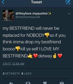 the text on this tweet reads, my best friend will never be replaced for nobody so if you think imma drop my bestfried