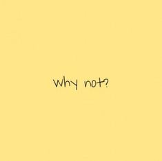 the word why not written on a yellow background