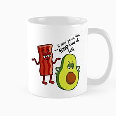 an avocado and bacon coffee mug with the caption, i said you're