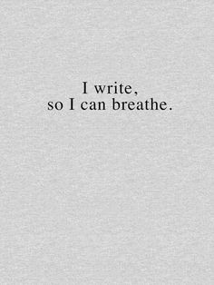 the words i write, so i can breathe