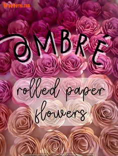 flowers with the words ombre rolled paper flowers