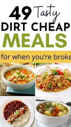 four different meals with the words 40 tasty dirt cheap meals for when you're broke