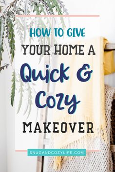 a ladder with the words how to give your home a quick and cozy makeover