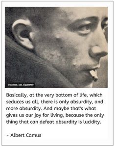 an image of albert camus with the quote basically, at the very bottom of life, which sedues us