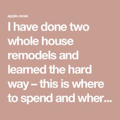 the words i have done two whole house remodels and learned the hard way