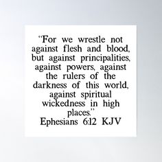 High-quality posters to hang in dorms, bedrooms or offices. Multiple sizes are available. Printed on 185gsm semi gloss poster paper. Additional sizes are available. “For we wrestle not against flesh and blood, but against principalities, against powers, against the rulers of the darkness of this world, against spiritual wickedness in high places.” Emergency Prayers, Scripture Prayers, Ephesians 6 12, High Places, Happy Good Morning Quotes, Healing Scriptures, Prayer Life, Bible Motivation