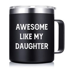 a black coffee mug that says, awesome like my daughter