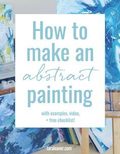 the words how to make an abstract painting with examples, video, and free checklist