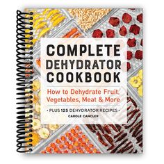 the complete dehydraator cookbook includes vegetables, meat and more