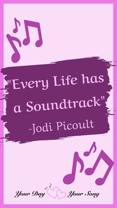 a poster with the words every life has a sound track jodi picoult