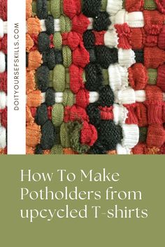 the cover of how to make potholders from upcycled t - shirts