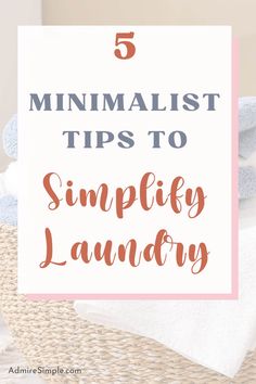 towels stacked on top of each other with the words 5 minimalist tips to simfy laundry