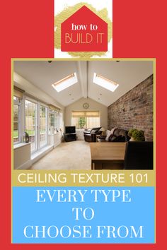 an open floor plan with the text how to build it ceiling texture 101 every type to choose from