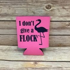 i don't give a flock pink flask can holder with flamingos on it