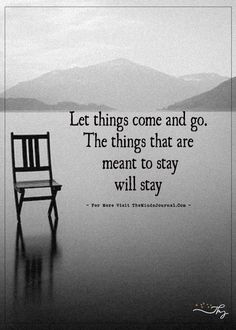 a wooden chair sitting on top of a lake next to a quote that reads let things come and go the things that are meant to stay will stay