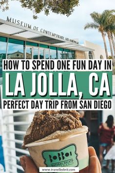 a person holding up an ice cream sundae with the words how to spend one fun day in la jolla, ca perfect day trip from san diego