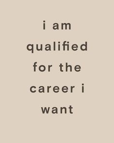 the words i am qualified for the career i want