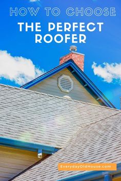 a roof with the words how to choose the perfect roofer on it and an image of