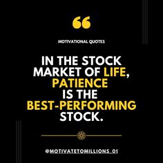 the quote in the stock market of life, patience is the best - performing stock