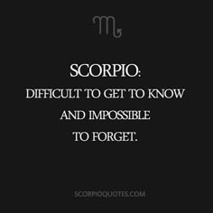 the quote scorpio difficult to get to know and impossible to forget